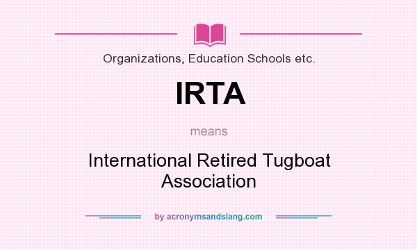 What does IRTA mean? It stands for International Retired Tugboat Association