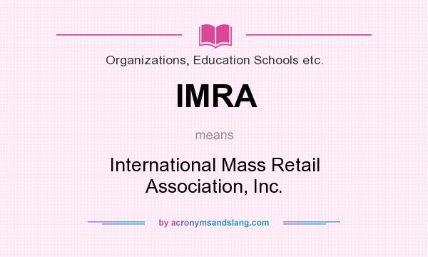 What does IMRA mean? It stands for International Mass Retail Association, Inc.
