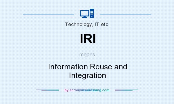 What does IRI mean? It stands for Information Reuse and Integration