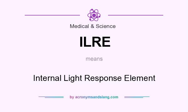 What does ILRE mean? It stands for Internal Light Response Element