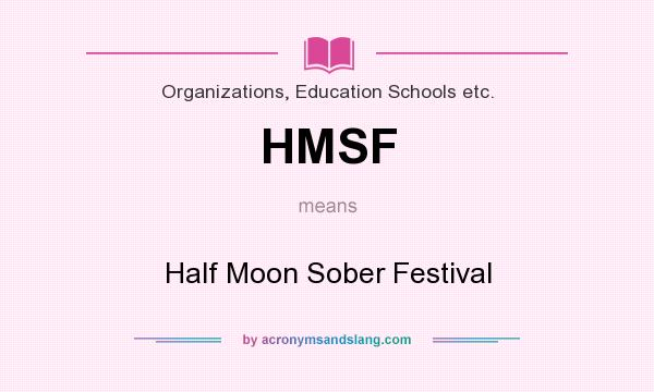 What does HMSF mean? It stands for Half Moon Sober Festival