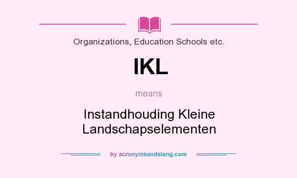 What does IKL mean? It stands for Instandhouding Kleine Landschapselementen