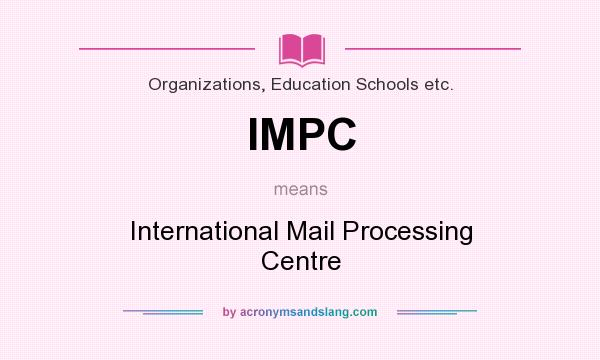 What does IMPC mean? It stands for International Mail Processing Centre
