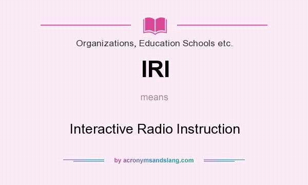 What does IRI mean? It stands for Interactive Radio Instruction