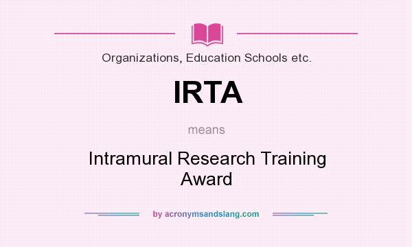 What does IRTA mean? It stands for Intramural Research Training Award