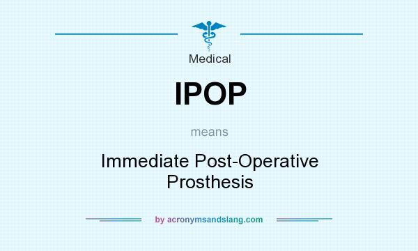 What does IPOP mean? It stands for Immediate Post-Operative Prosthesis