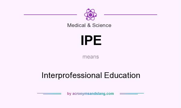 What does IPE mean? It stands for Interprofessional Education