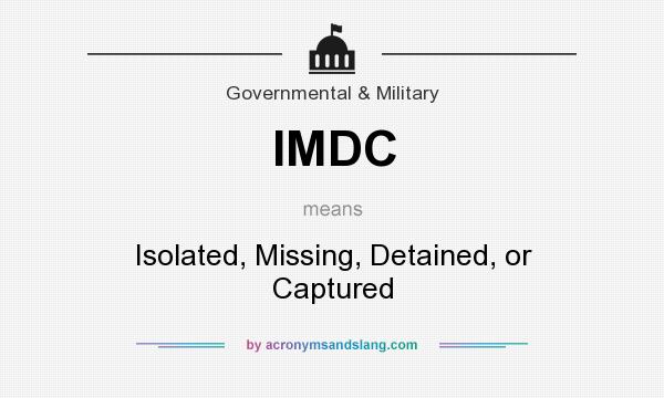 What does IMDC mean? It stands for Isolated, Missing, Detained, or Captured