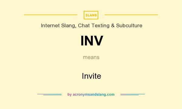 What does INV mean? It stands for Invite