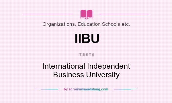 What does IIBU mean? It stands for International Independent Business University