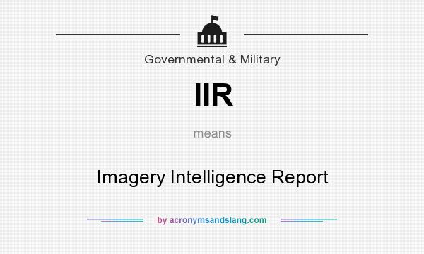 What does IIR mean? It stands for Imagery Intelligence Report