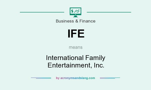 What does IFE mean? It stands for International Family Entertainment, Inc.