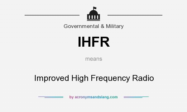 What does IHFR mean? It stands for Improved High Frequency Radio
