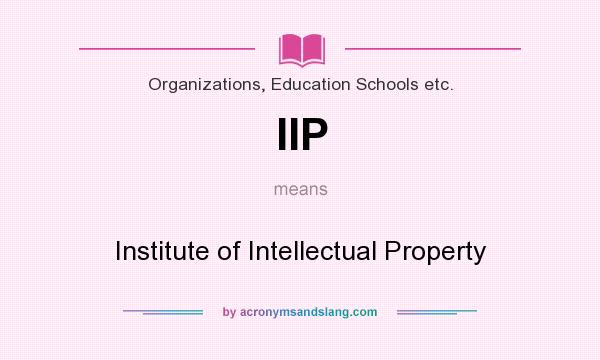 What does IIP mean? It stands for Institute of Intellectual Property