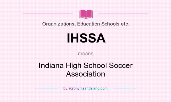 What does IHSSA mean? It stands for Indiana High School Soccer Association