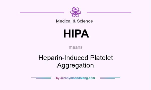 What does HIPA mean? It stands for Heparin-Induced Platelet Aggregation