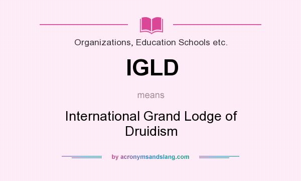 What does IGLD mean? It stands for International Grand Lodge of Druidism