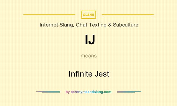 What does IJ mean? It stands for Infinite Jest