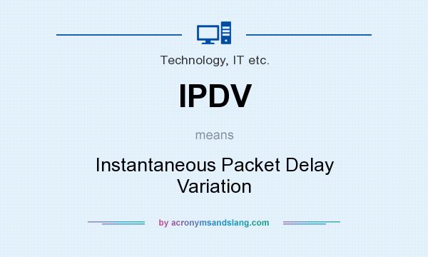 What does IPDV mean? It stands for Instantaneous Packet Delay Variation