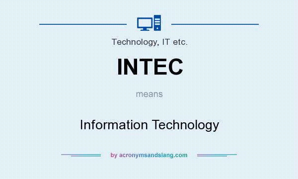 What does INTEC mean? It stands for Information Technology