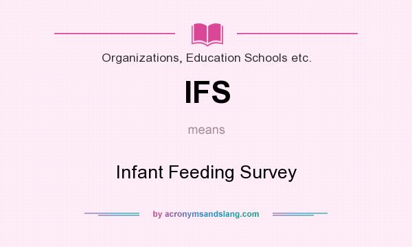 What does IFS mean? It stands for Infant Feeding Survey