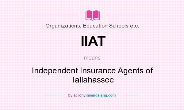 What does IIAT mean? It stands for Independent Insurance Agents of Tallahassee