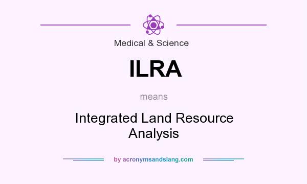 What does ILRA mean? It stands for Integrated Land Resource Analysis