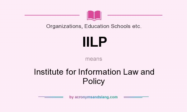 What does IILP mean? It stands for Institute for Information Law and Policy