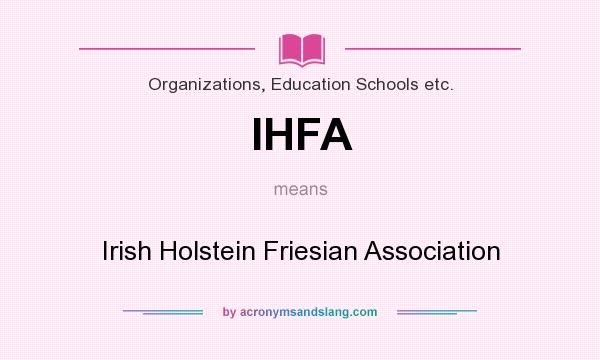 What does IHFA mean? It stands for Irish Holstein Friesian Association
