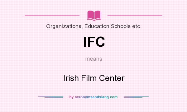 What does IFC mean? It stands for Irish Film Center