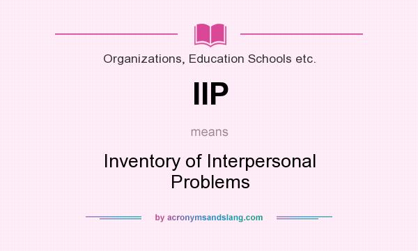 What does IIP mean? It stands for Inventory of Interpersonal Problems