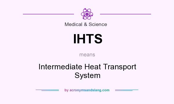 What does IHTS mean? It stands for Intermediate Heat Transport System