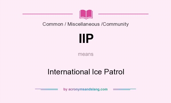 What does IIP mean? It stands for International Ice Patrol