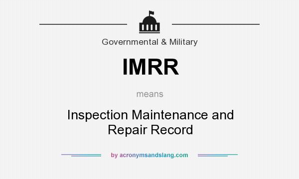 What does IMRR mean? It stands for Inspection Maintenance and Repair Record