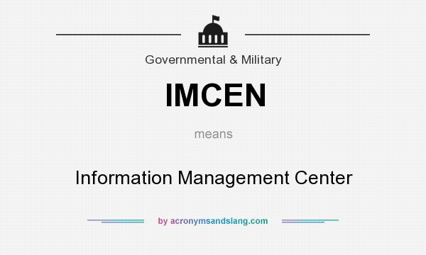 What does IMCEN mean? It stands for Information Management Center