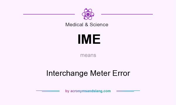 What does IME mean? It stands for Interchange Meter Error