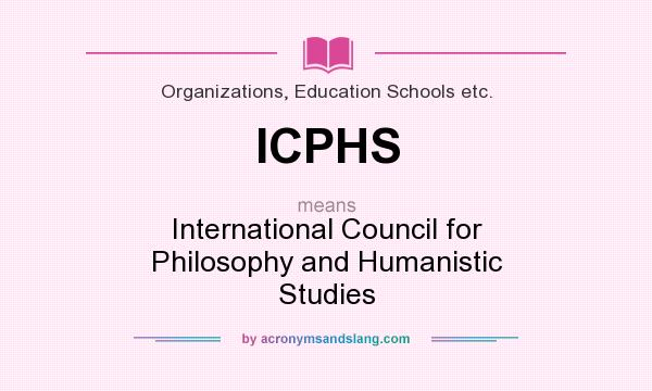 What does ICPHS mean? It stands for International Council for Philosophy and Humanistic Studies