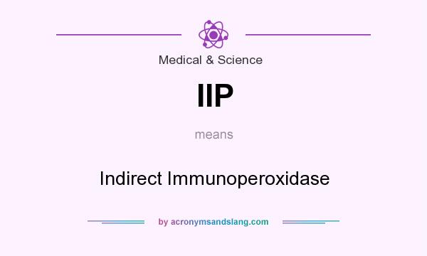 What does IIP mean? It stands for Indirect Immunoperoxidase