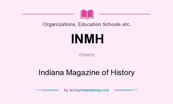 What does INMH mean? It stands for Indiana Magazine of History