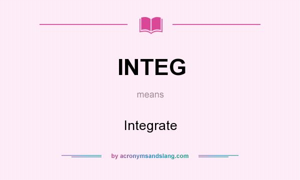 What does INTEG mean? It stands for Integrate