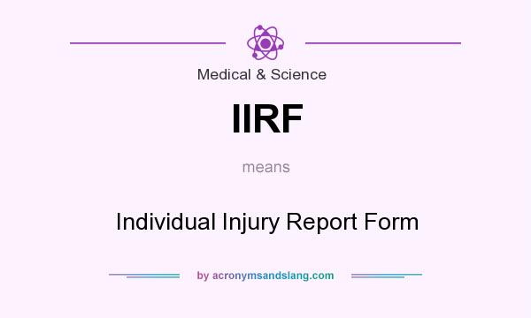 What does IIRF mean? It stands for Individual Injury Report Form