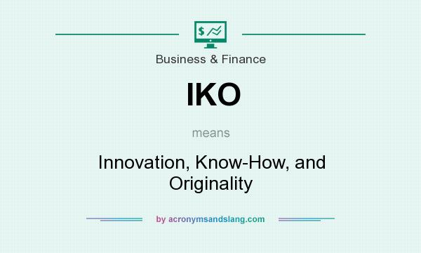What does IKO mean? It stands for Innovation, Know-How, and Originality