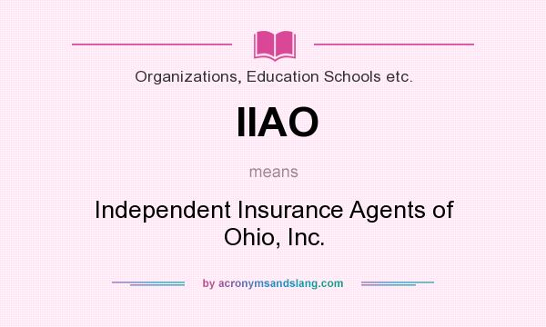 What does IIAO mean? It stands for Independent Insurance Agents of Ohio, Inc.
