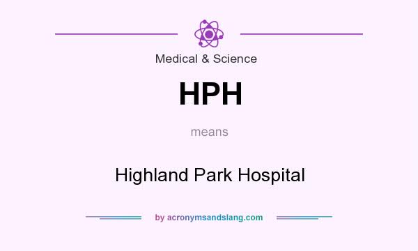 What does HPH mean? It stands for Highland Park Hospital