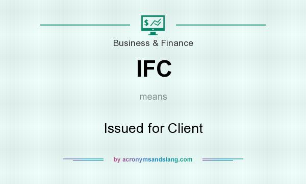 What does IFC mean? It stands for Issued for Client