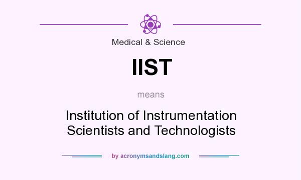 What does IIST mean? It stands for Institution of Instrumentation Scientists and Technologists