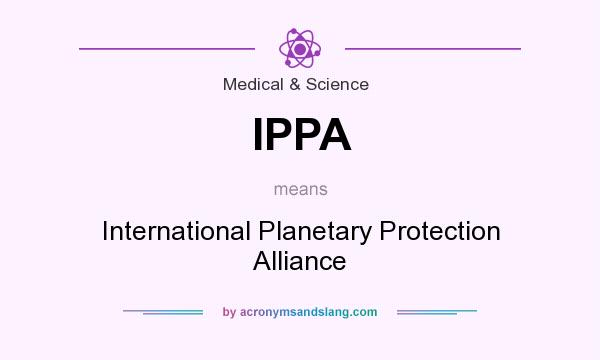 What does IPPA mean? It stands for International Planetary Protection Alliance