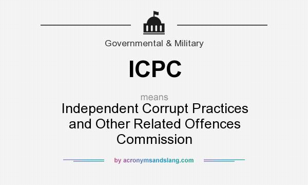 What does ICPC mean? It stands for Independent Corrupt Practices and Other Related Offences Commission