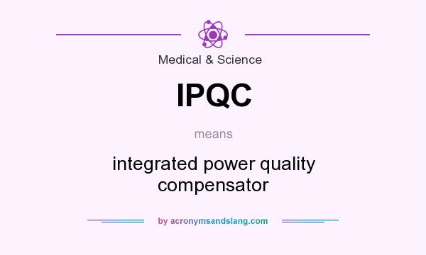 What does IPQC mean? It stands for integrated power quality compensator