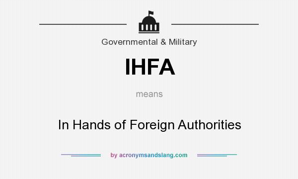 What does IHFA mean? It stands for In Hands of Foreign Authorities